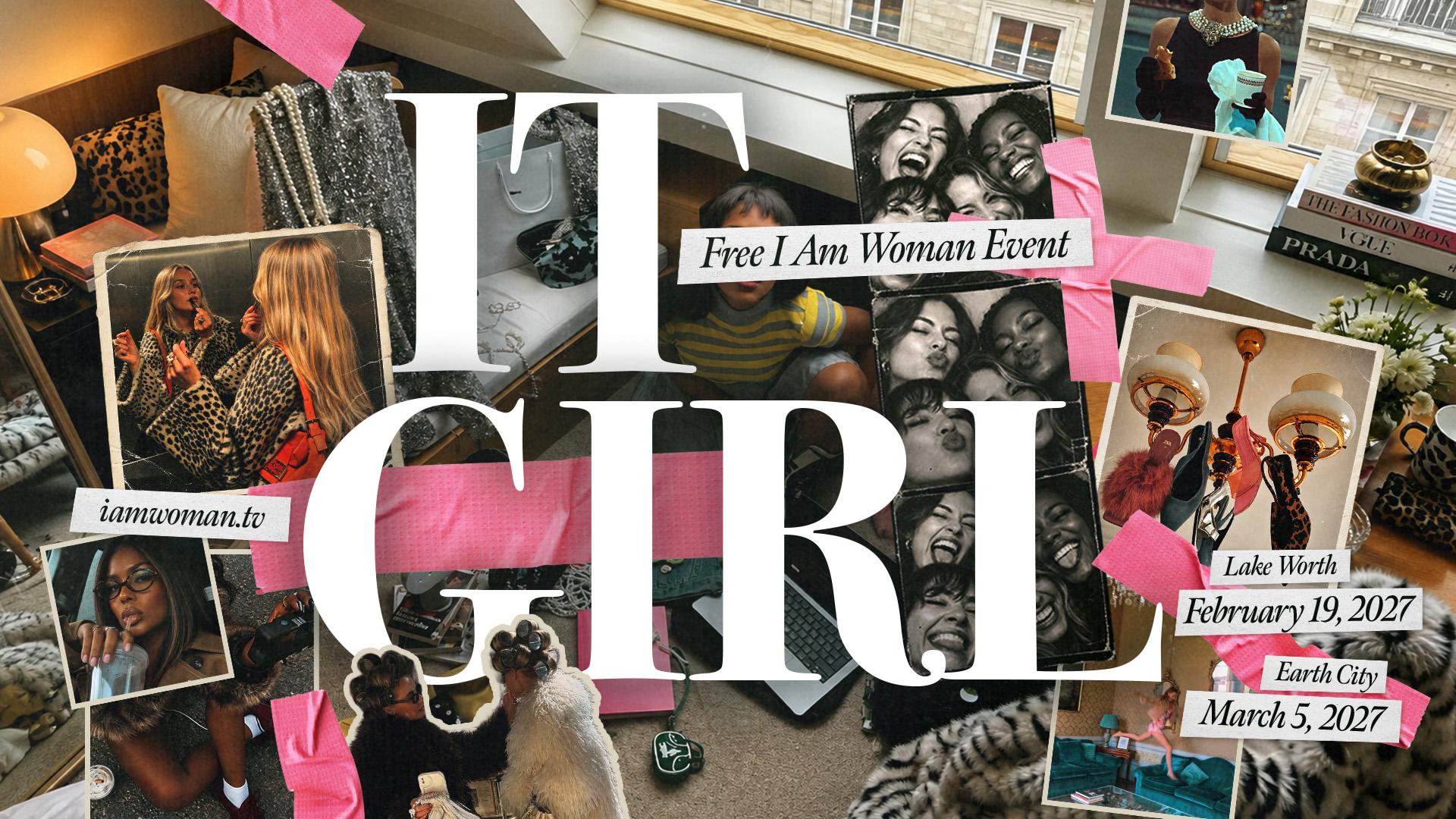 IT GIRL — a free I Am Woman event. Lake Worth February 19, 2027. Earth City March 5, 2027.